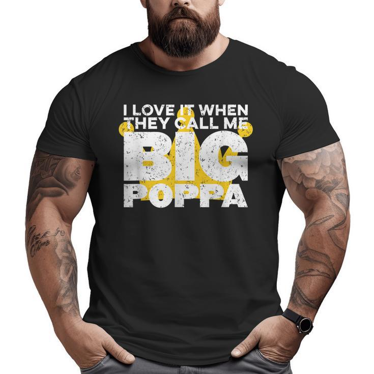 I Love It When They Call Me Big Poppa Hip Hop Dad Big and Tall Men T-shirt