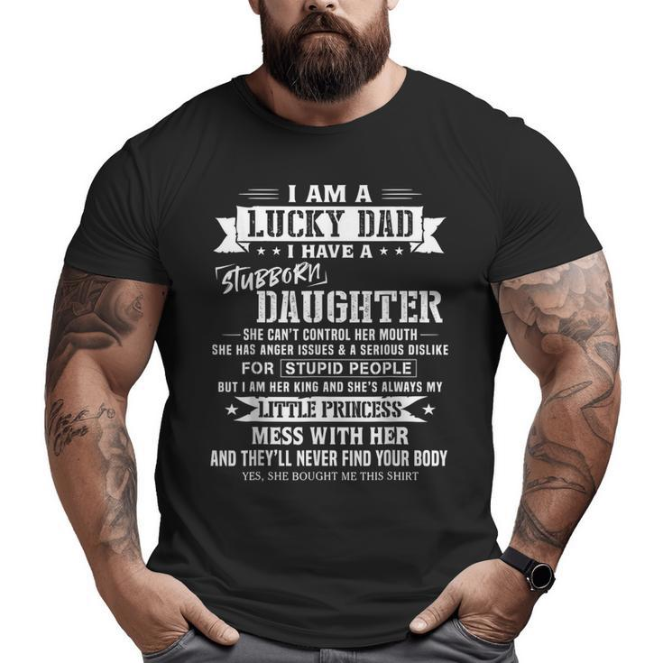 I Am A Lucky Dad I Have Crazy Daughter Father's Day  Big and Tall Men T-shirt
