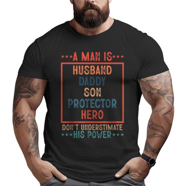 A Man Is Husband Daddy Son Protector Hero Fathers Day Big and Tall Men T-shirt