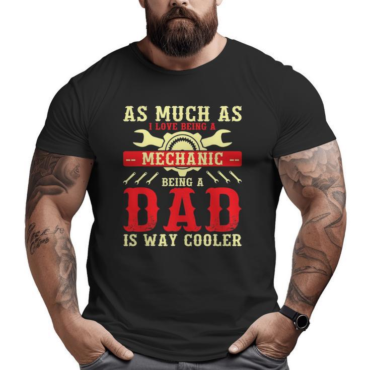 Mechanic Dad Fathers Day Dad Big and Tall Men T-shirt