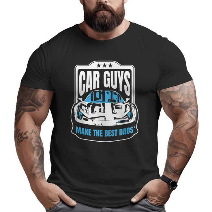 Men Car Guys Make The Best Dads Big and Tall Men T-shirt