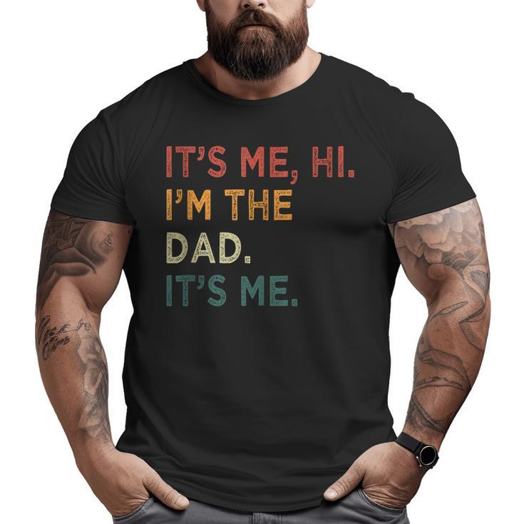 Men It's Me Hi I'm The Dad It's Me For Dad Big and Tall Men T-shirt