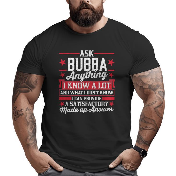 Mens Ask Bubba Anything Bubba Fathers Day Big and Tall Men T-shirt