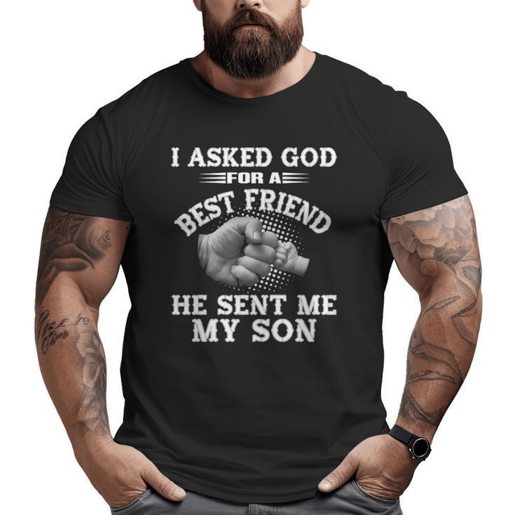 Mens I Asked God For A Best Friend He Sent Me My Son Big and Tall Men T-shirt