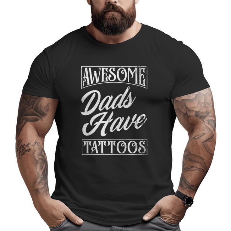 Mens Awesome Dads Have Tattoos Tattooed Dad Father's Day Big and Tall Men T-shirt