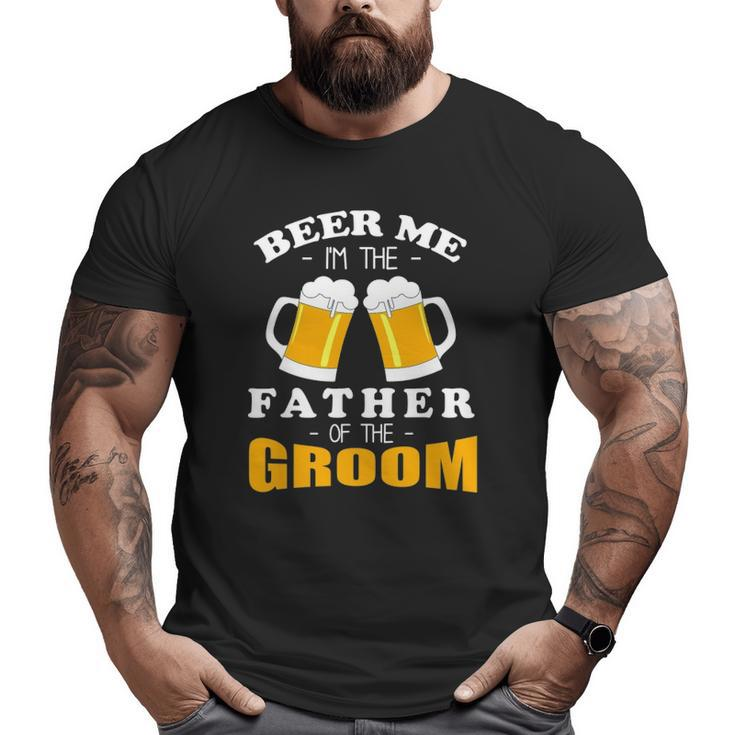 Mens Beer Me I'm The Father Of The Groom Big and Tall Men T-shirt