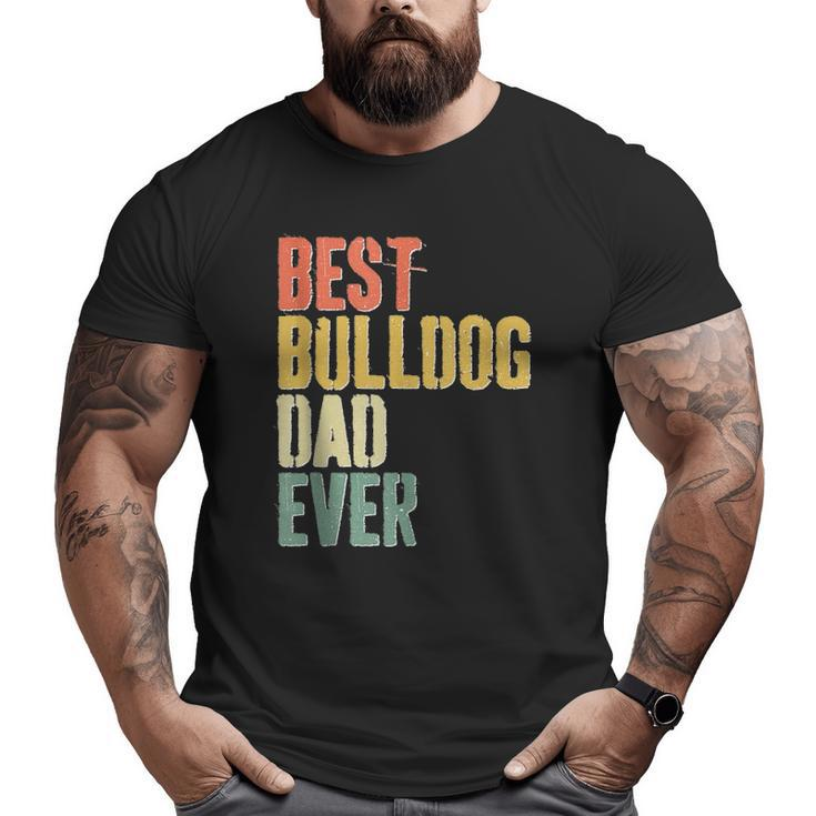 Mens Best Bulldog Dad Ever Dog Lover Father's Day Big and Tall Men T-shirt