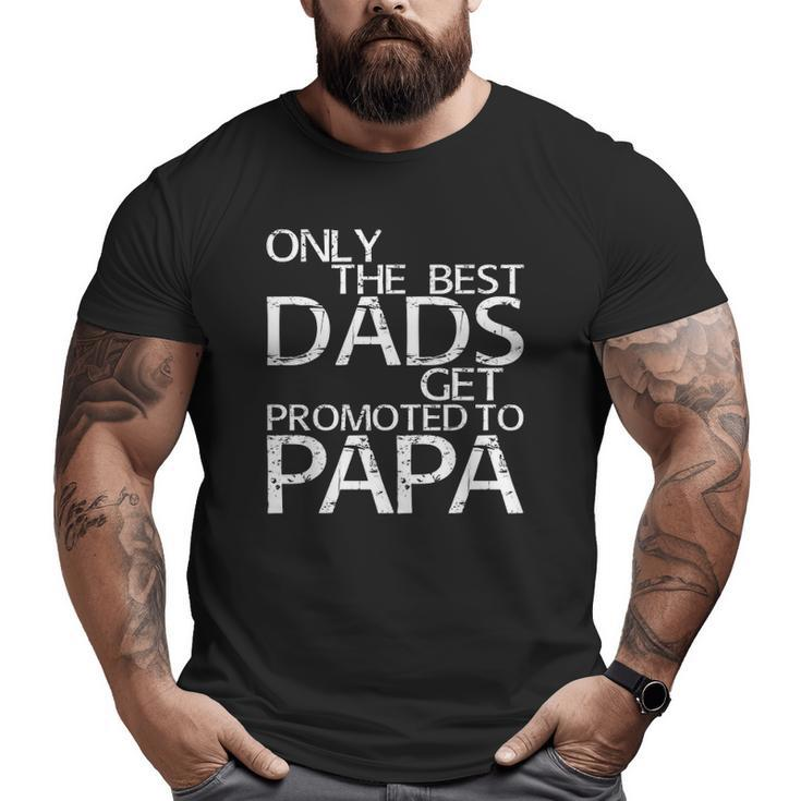 Mens Only The Best Dads Get Promoted To Papa Big and Tall Men T-shirt