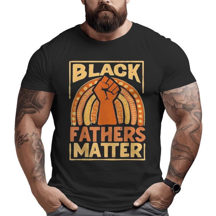 Mens Black Fathers Matter African Pride Melanin Dad Big and Tall Men T-shirt