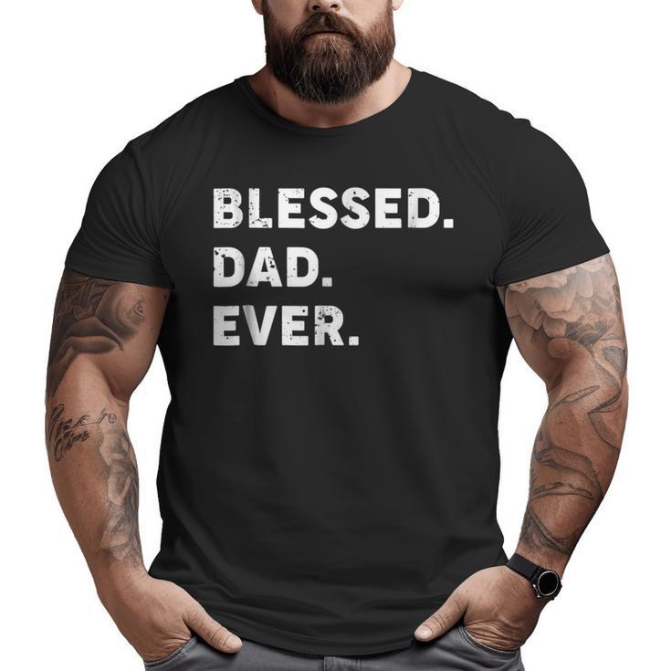 Mens Blessed Dad Ever  Blessed Fathers Day T Shirt Big and Tall Men T-shirt