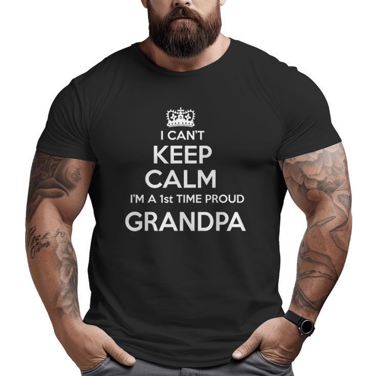 Mens I Can't Keep Calm I'm A 1St Time Proud Grandpa Big and Tall Men T-shirt