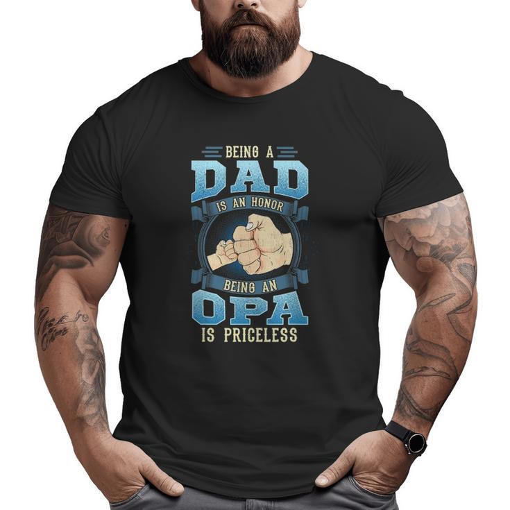 Mens Being A Dad Is An Honor Being An Opa Is Priceless Big and Tall Men T-shirt