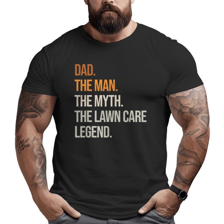 Mens Dad Man Legend Lawn Care Legend Gardening Mowing Big and Tall Men T-shirt