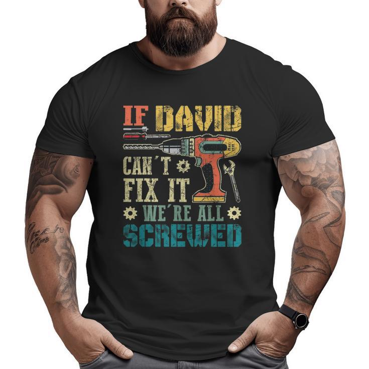 Mens If David Can't Fix It We're All Screwed  Big and Tall Men T-shirt