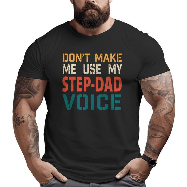 Mens Mens Don't Make Me Use My Step-Dad Voice Father's Day Tee Big and Tall Men T-shirt