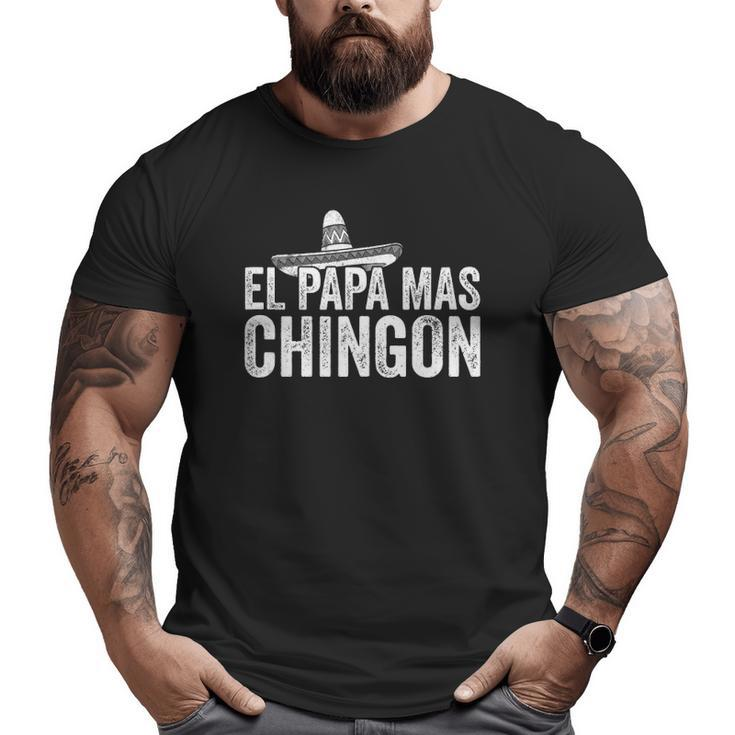 Mens El Papa Mas Chingon Mexican Hat Spanish Father's Day  Big and Tall Men T-shirt