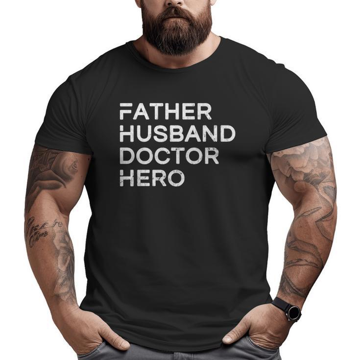 Mens Father Husband Doctor Hero Inspirational Father Big and Tall Men T-shirt