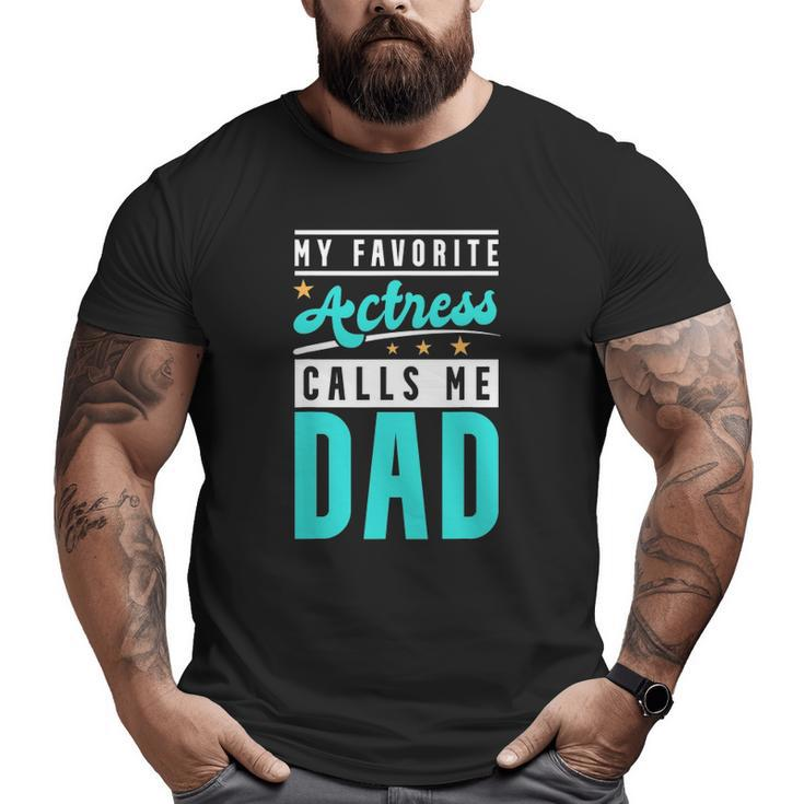 Mens My Favorite Actress Calls Me Dad Actress Dad Big and Tall Men T-shirt