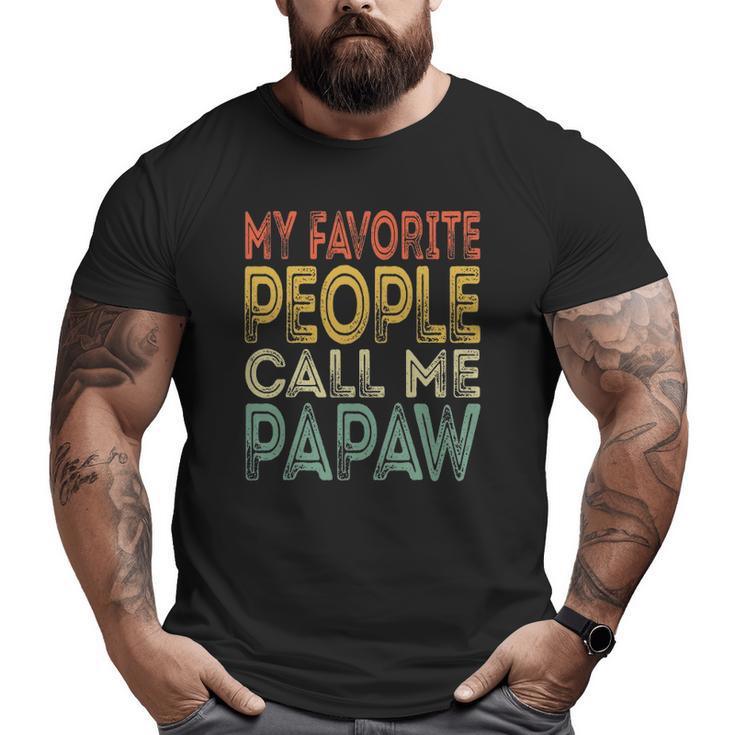 Mens My Favorite People Call Me Papaw Dad Grandpa Big and Tall Men T-shirt