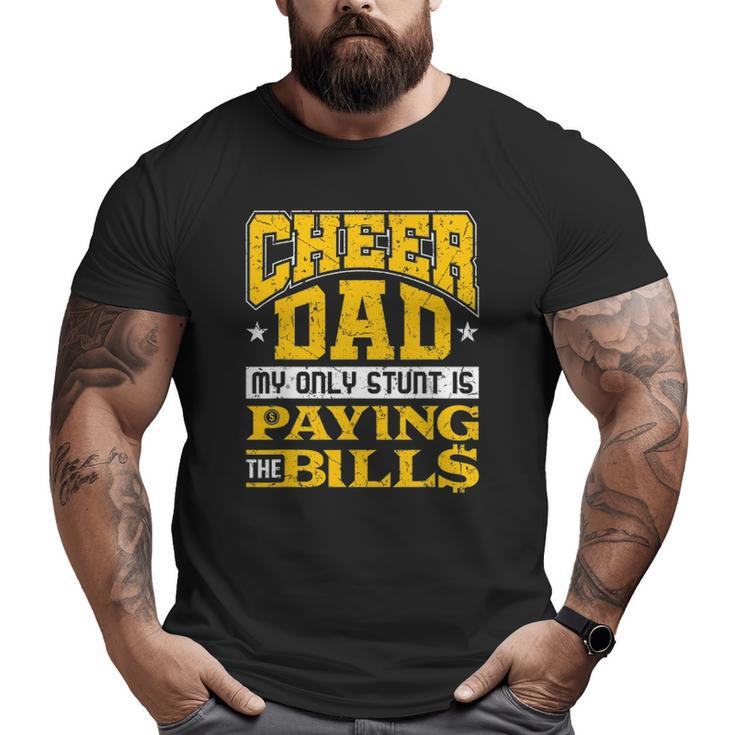 Mens Cheer Dad Only Stunt Is Paying Bills Cheerleading Dad Big and Tall Men T-shirt