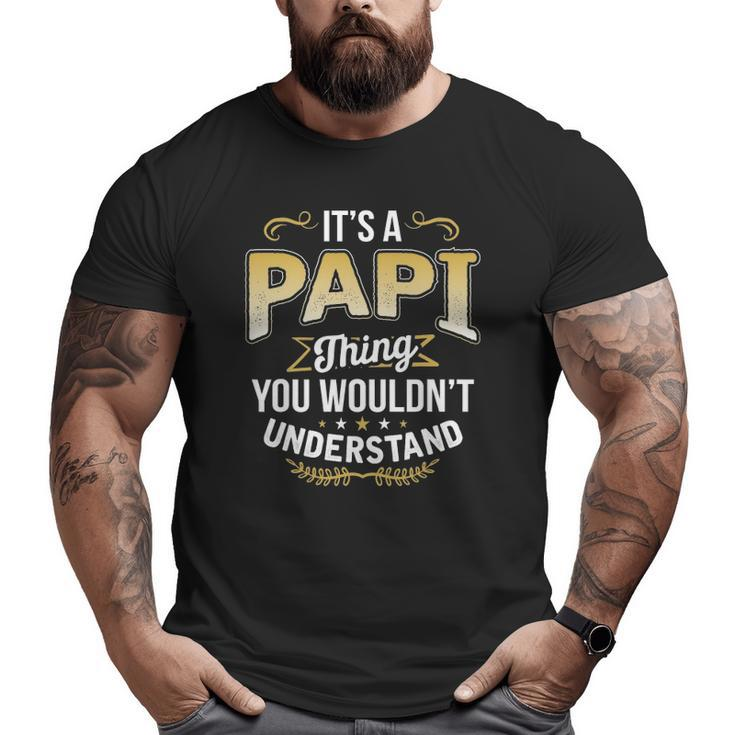 Mens Dad Tee It's A Papi Thing You Wouldn't Understand Big and Tall Men T-shirt