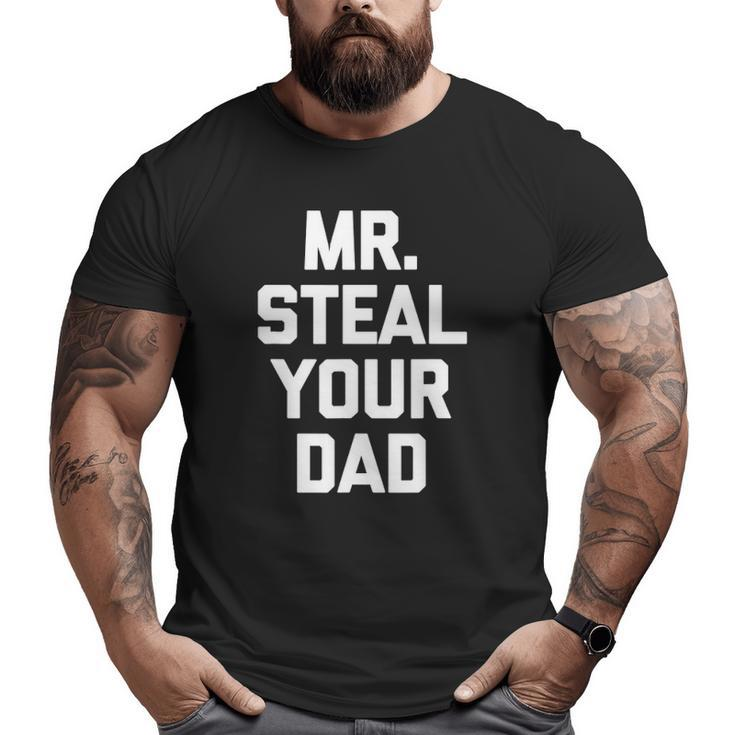 Mens Gay Mr Steal Your Dad Saying Big and Tall Men T-shirt