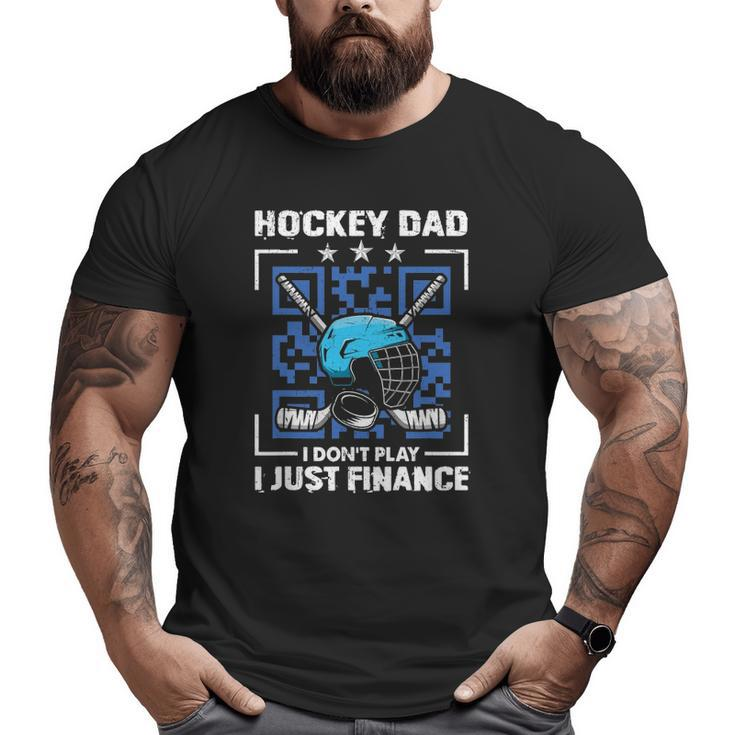 Mens Hockey Dad Tee Hockey Dad I Don't Play I Just Finance Big and Tall Men T-shirt
