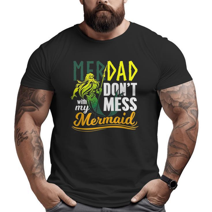 Mens Merdad Quote Don't Mess With My Mermaid Big and Tall Men T-shirt