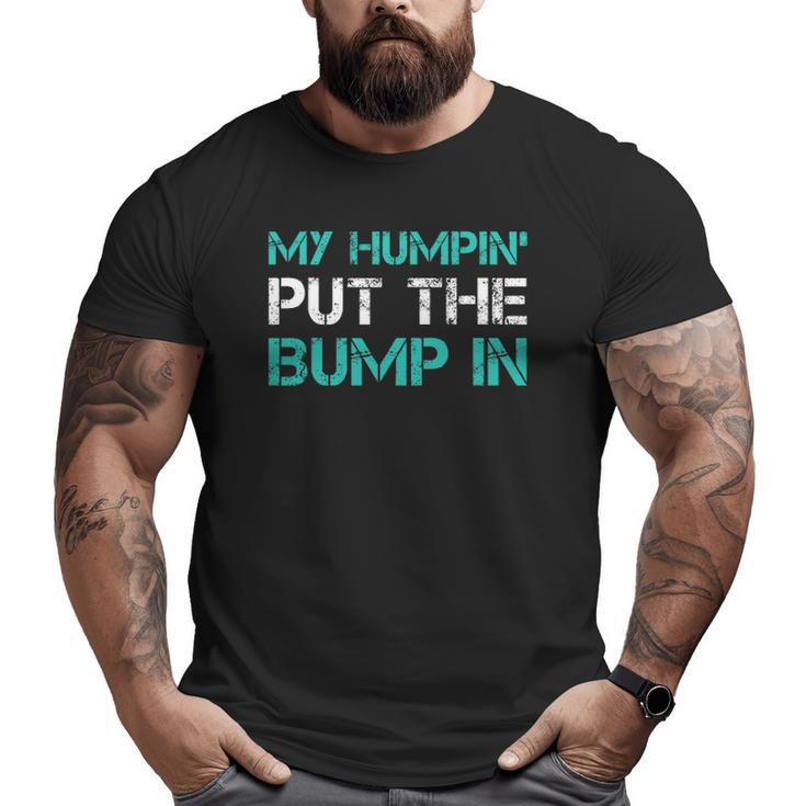 Mens New DadMy Humpin' Put The Bump In Gifs Big and Tall Men T-shirt
