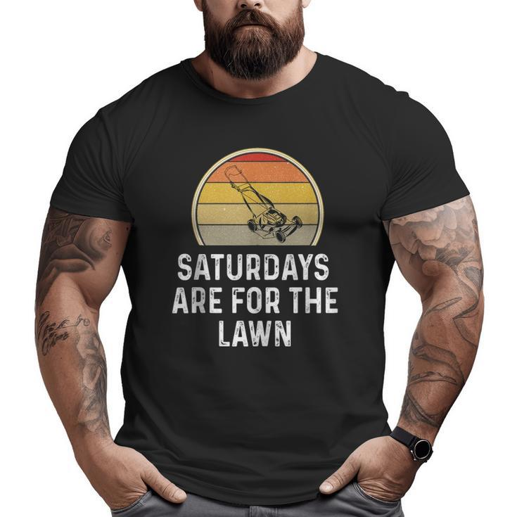 Mens Saturdays Are For The Lawn Mowing Grass Cutting Dad Big and Tall Men T-shirt