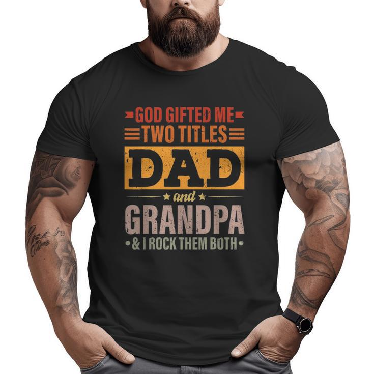 Mens God ed Me Two Titles Dad And Grandpa Father's Day Big and Tall Men T-shirt