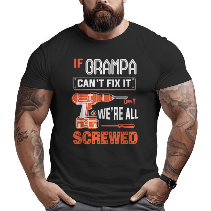 Mens If Grampa Can’T Fix It We’Re All Screwed Grandpa Big and Tall Men T-shirt