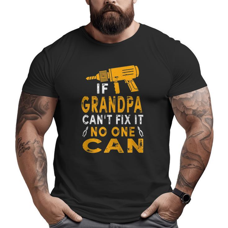 Mens If Grandpa Can't Fix It No One Can Grandpa Fathers Day Big and Tall Men T-shirt