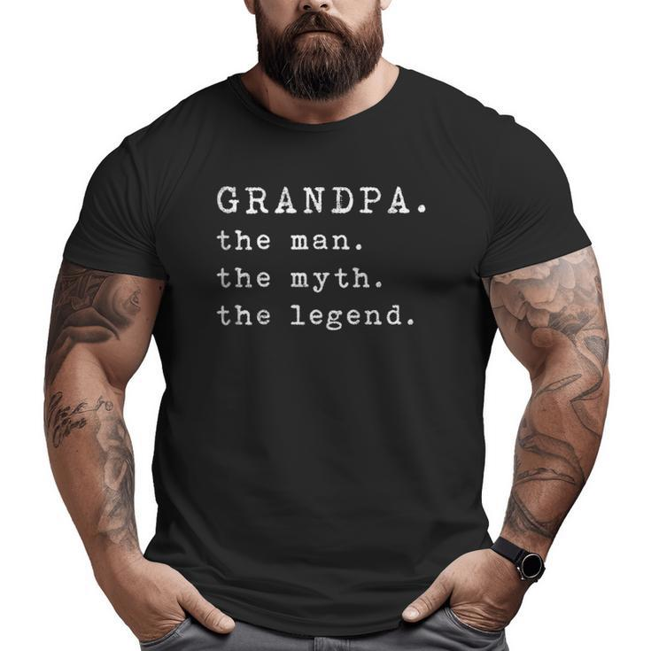 Mens Grandpa The Man The Myth The Legend Fathers Day Top Big and Tall Men T-shirt