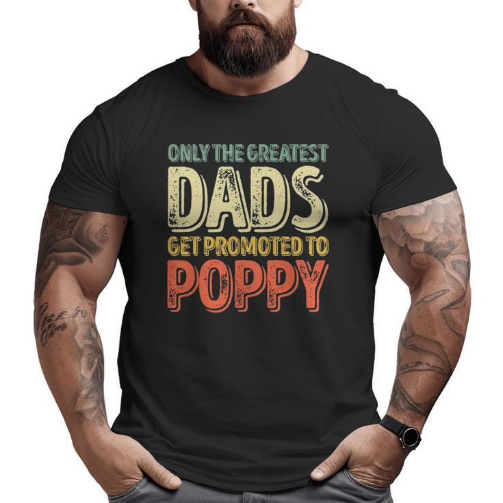 Mens Only The Greatest Dads Get Promoted To Poppy Big and Tall Men T-shirt