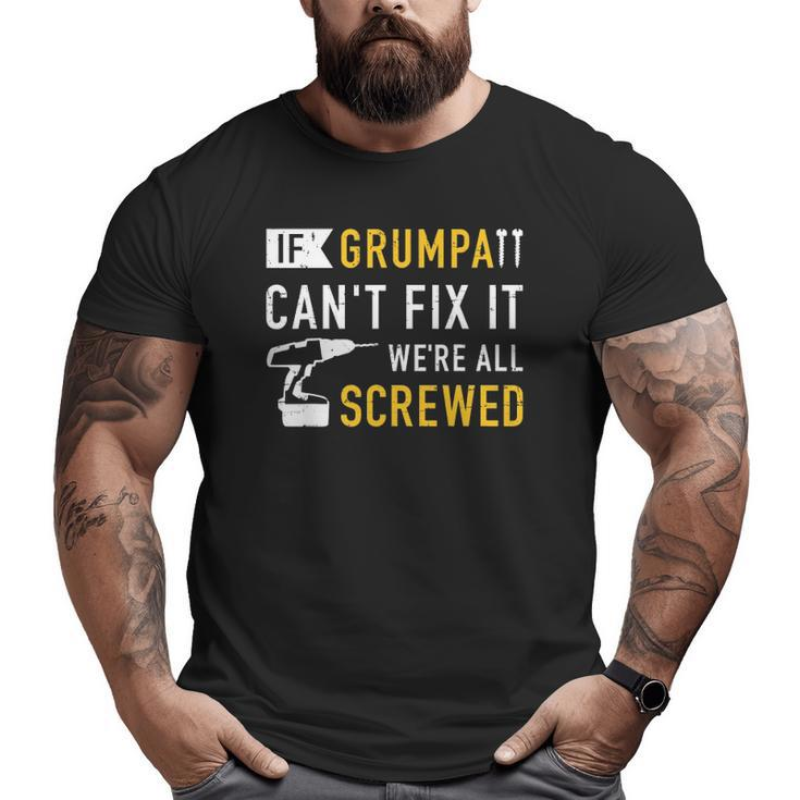 Mens If Grumpa Can't Fix It We're All Screwed Big and Tall Men T-shirt