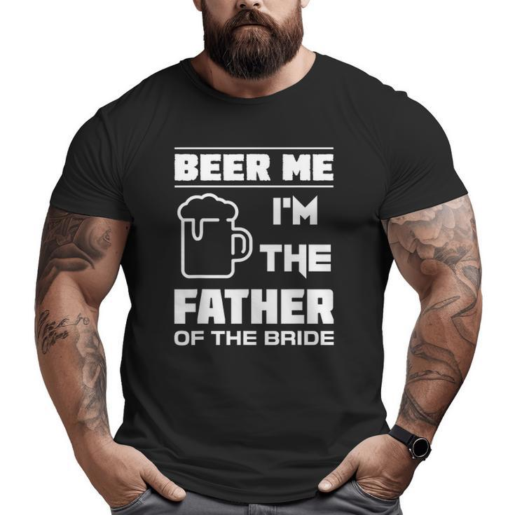 Mens I'm The Father Of The Bride Bridal Party Big and Tall Men T-shirt
