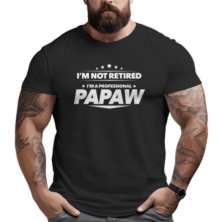 Mens I'm Not Retired I'm A Professional Papaw Tee Big and Tall Men T-shirt