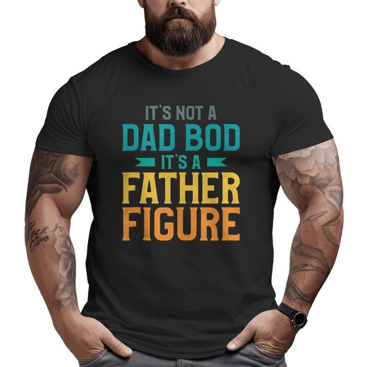 Mens It's Not A Dad Bod It's A Father Figure Big and Tall Men T-shirt