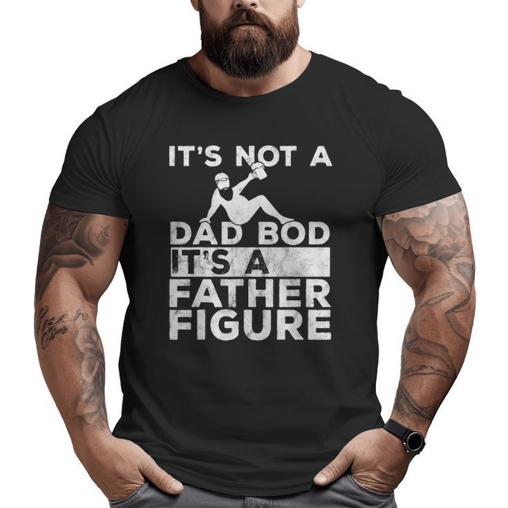 Mens It's Not A Dad Bod Its A Father Figure Beer Lover For Men Big and Tall Men T-shirt