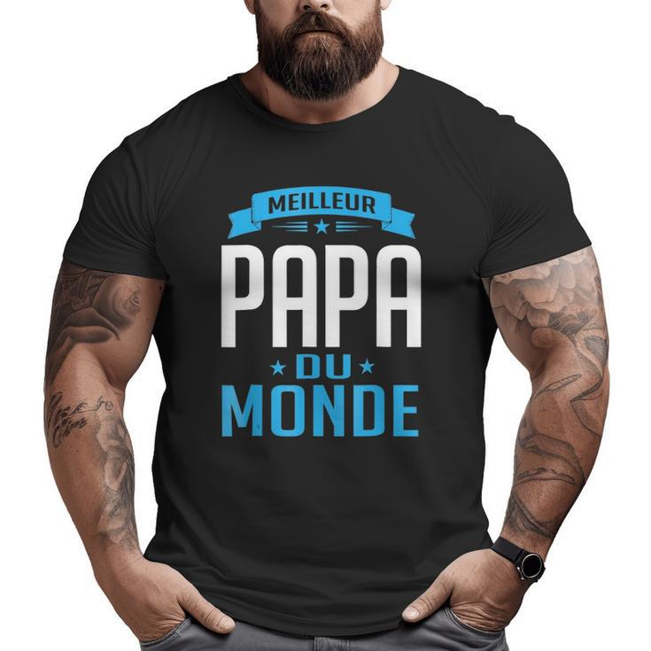 Mens Meilleur Papa Du Monde Fathers Day Pere Big and Tall Men T-shirt