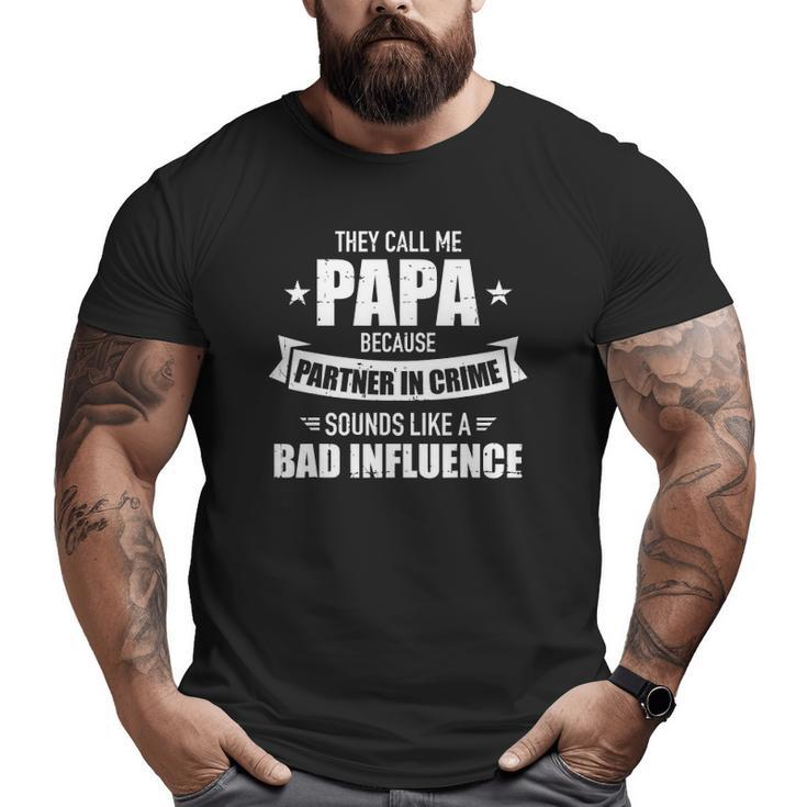 Mens Papa Because Partner Crime Sounds Bad Influence For Grandpa Big and Tall Men T-shirt
