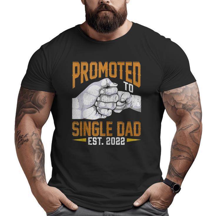 Mens Promoted To Single Dad Est 2022 Father's Day New Single Dad Big and Tall Men T-shirt