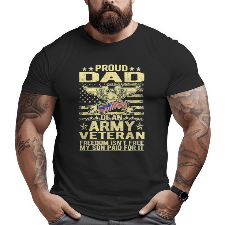 Mens Proud Dad Of Army Veteran Freedom Isn't Free Military Father Big and Tall Men T-shirt