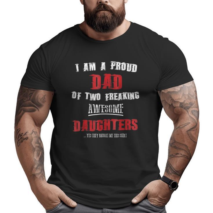 Mens I Am A Proud Dad Of Two Freaking Awesome Daughters Big and Tall Men T-shirt