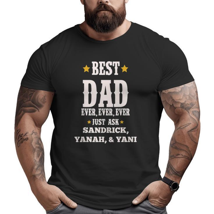 Mens Ricky Best Dad Ever Just Ask Sandrick Yanah Yani Big and Tall Men T-shirt