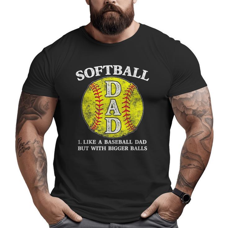 Mens Softball Dad Like A Baseball But With Bigger Balls Big and Tall Men T-shirt