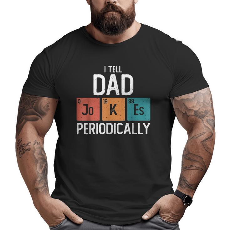 Mens I Tell Dad Jokes Periodically Father's Day Chemical Pun Big and Tall Men T-shirt