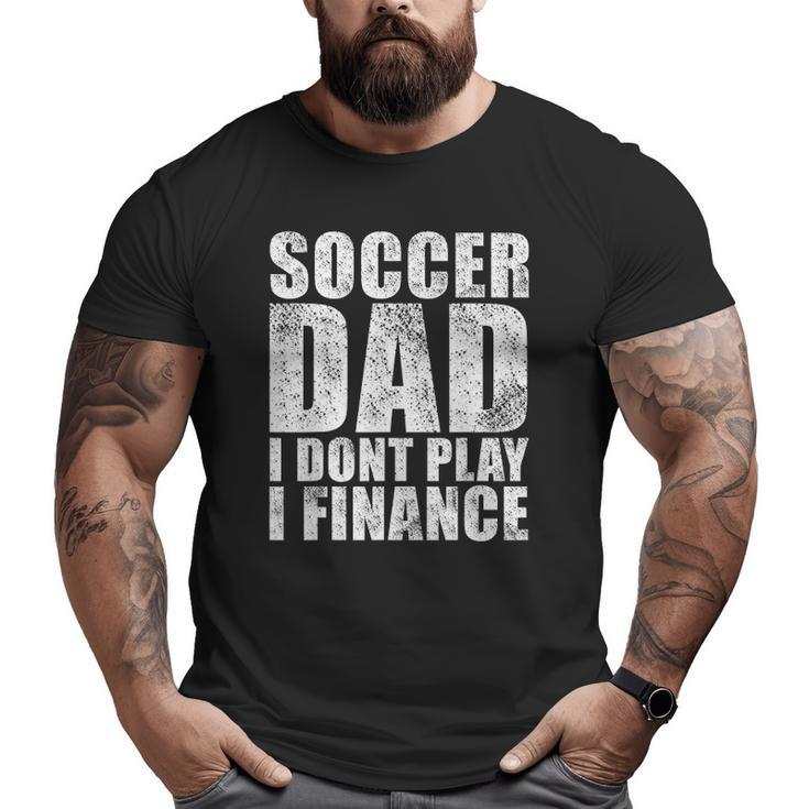 Mens Vintage Retro Soccer Dad I Don't Play I Finance Big and Tall Men T-shirt