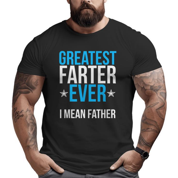 Mens World's Greatest Farter I Mean Father Ever Big and Tall Men T-shirt